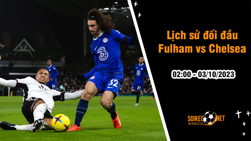 Lịch sử đối đầu Fulham vs Chelsea, 2h ngày 3/10: Lịch sử ủng hộ The Blues - Ảnh 1
