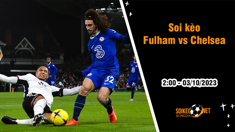 Soi kèo Fulham vs Chelsea, 2h ngày 3/10: Đội khách nối dài khủng hoảng - Ảnh 2