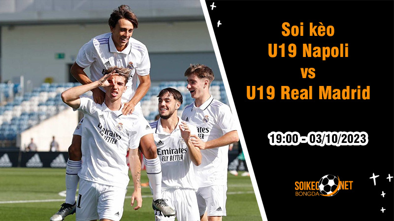 Soi kèo U19 Napoli vs U19 Real Madrid, 19h ngày 3/10: Real Madrid sẽ gieo sầu cho chủ nhà - Ảnh 2