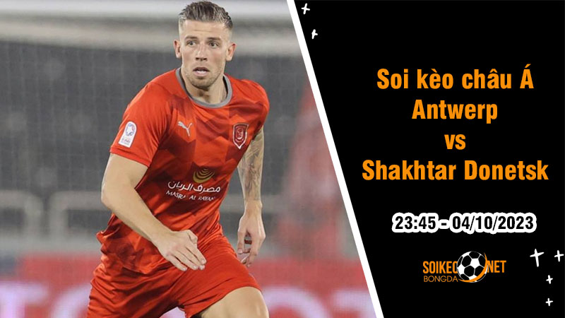 Soi tỷ lệ kèo châu Á trận Antwerp vs Shakhtar Donetsk, 23h45 ngày 4/10: Trận đấu cân sức - Ảnh 1