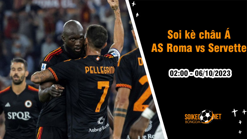 Soi tỷ lệ kèo châu Á trận AS Roma vs Servette, 2h ngày 6/10: 3 điểm trong tầm tay - Ảnh 1