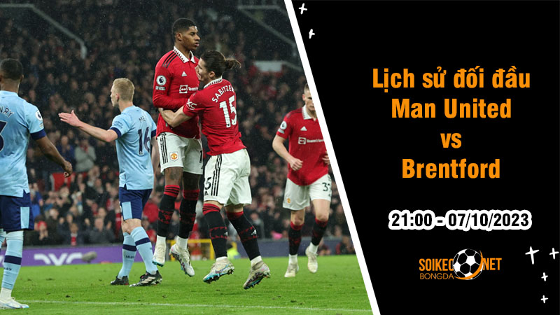 Lịch sử đối đầu Man United vs Brentford, 21h ngày 7/10: Tiếp tục khủng hoảng - Ảnh 1