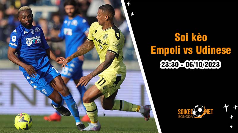 Soi kèo Empoli vs Udinese 23h30 ngày 06/10: Trận đấu giải cơn khát chiến thắng - Ảnh 1