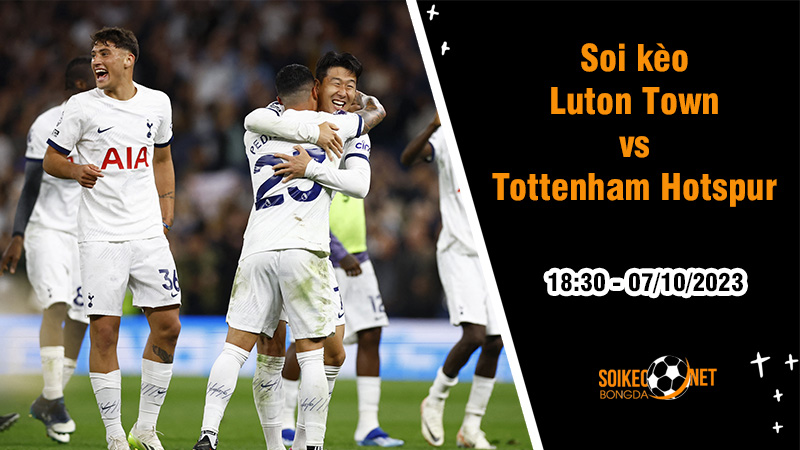 Soi kèo Luton Town vs Tottenham Hotspur, 18h30 ngày 7/10: Thừa thắng xông lên - Ảnh 2