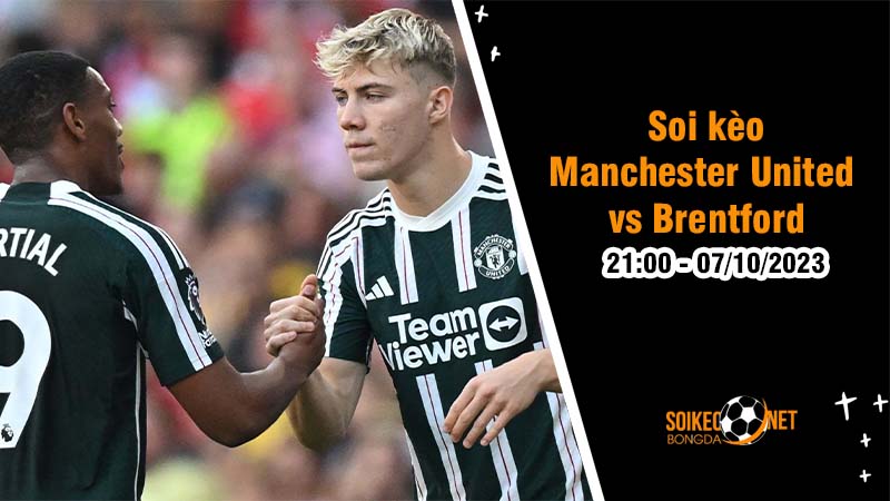 Soi kèo Manchester United vs Brentford 21h00 ngày 7/10:Trận đấu giới hạn của sức chịu đựng. - Ảnh 1