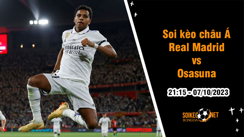 Soi tỷ lệ kèo châu Á trận Real Madrid vs Osasuna, 21h15 ngày 7/10: Tiếp đà hưng phấn - Ảnh 1