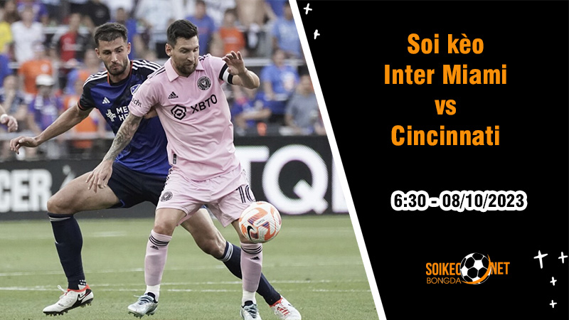 Soi kèo Inter Miami vs Cincinnati, 18h30 ngày 7/10: Khó cản bước - Ảnh 1