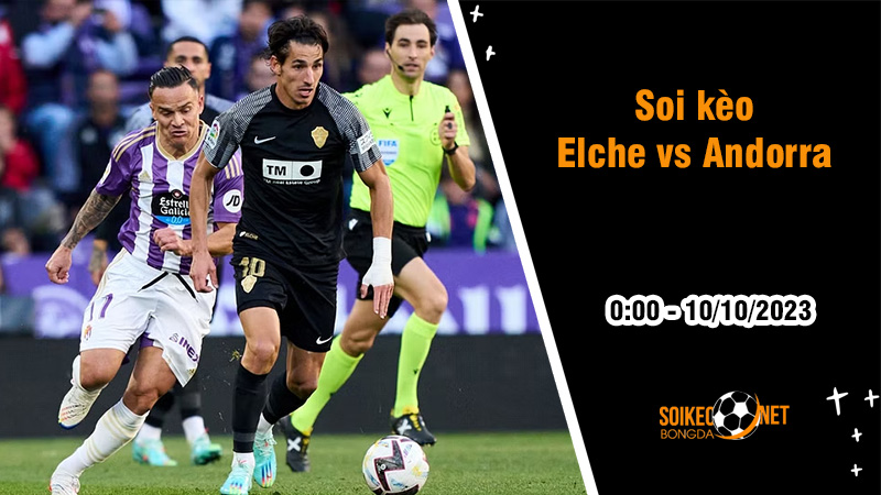 Soi kèo Elche vs Andorra, 0h ngày 10/10: Chủ nhà thoát hiểm - Ảnh 2