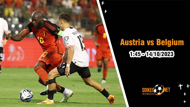Soi kèo Áo vs Bỉ 1h45 ngày 14/10: Cuộc chiến của những kẻ mạnh nhất - Ảnh 1