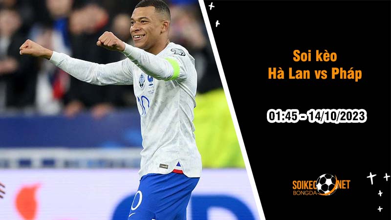 Soi kèo Hà Lan vs Pháp 1h45 ngày 14/10: Thử thách khó khăn - Ảnh 2