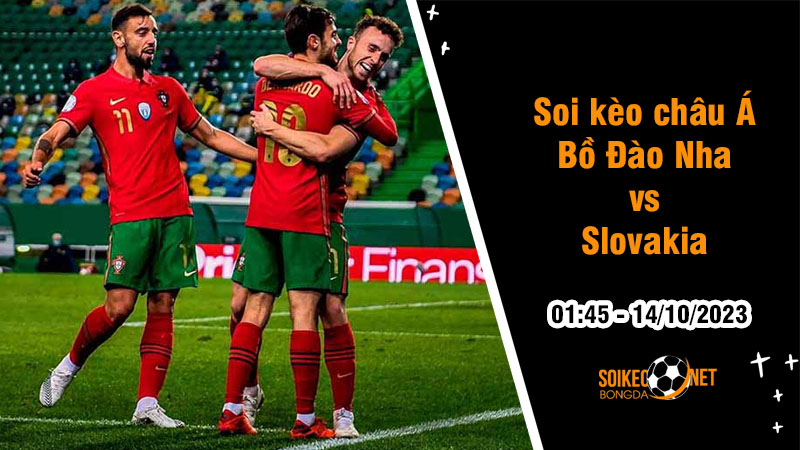 Soi tỷ lệ kèo châu Á trận Bồ Đào Nha vs Slovakia, 1h45 ngày 14/10: Củng cố ngôi đầu - Ảnh 1