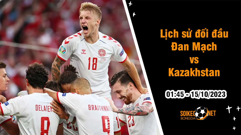 Lịch sử đối đầu Đan Mạch vs Kazakhstan, 1h45 ngày 15/10: Những chú lính chì tăng tốc - Ảnh 1