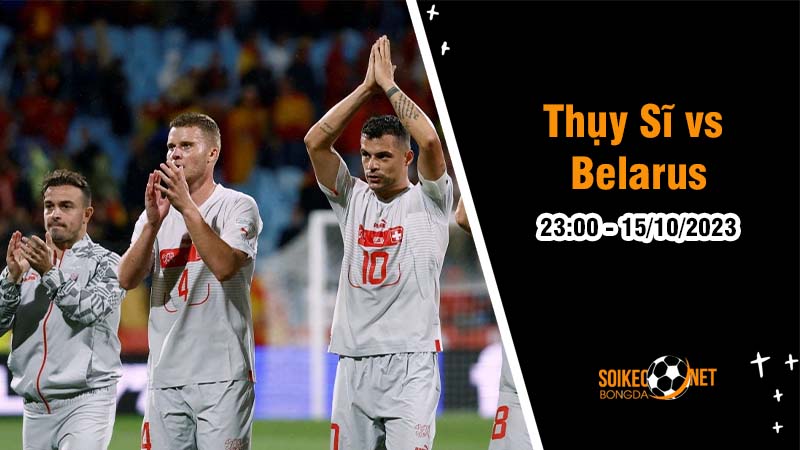 Soi kèo Thụy Sĩ vs Belarus 23h00 ngày 15/10: Khó càng thêm khó - Ảnh 1