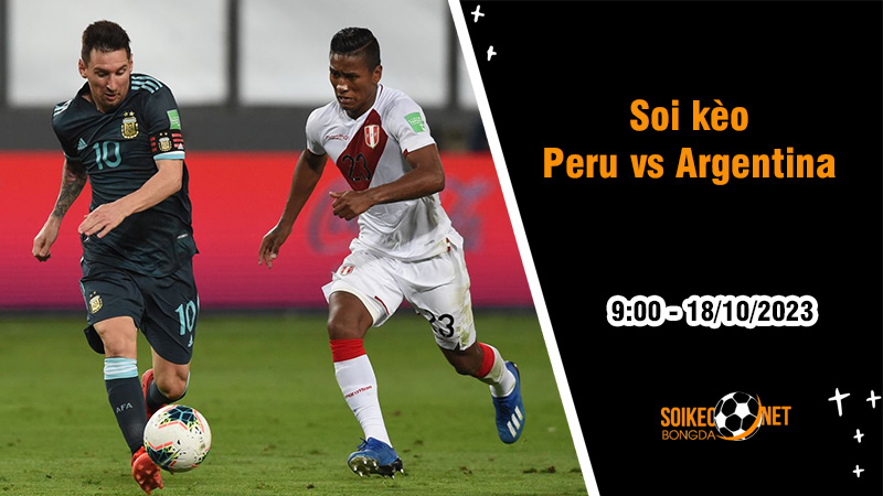 Soi kèo Peru vs Argentina, 9h ngày 18/10: Cuộc chạy đua căng thẳng - Ảnh 3