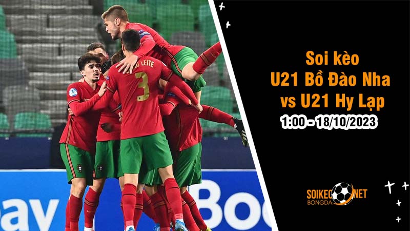 Soi kèo U21 Bồ Đào Nha vs U21 Hy Lạp 1h00 ngày 18/10: Thử thách khó nhằn - Ảnh 1