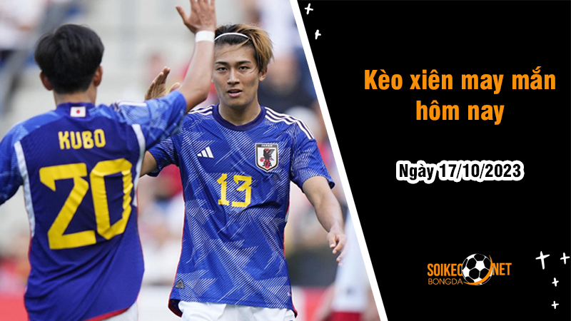 Kèo xiên may mắn hôm nay ngày 17/10 - Ảnh 1