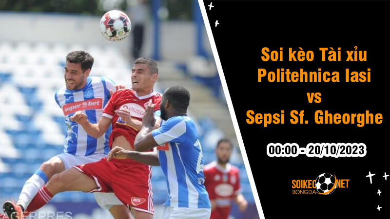 Soi tỷ lệ kèo tài xỉu trận Politehnica Iasi vs Sepsi Sfantul Gheorghe, 0h ngày 20/10: Lấy lại phong độ - Ảnh 2
