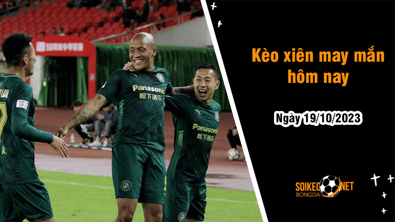 Kèo xiên may mắn hôm nay ngày 19/10 - Ảnh 1