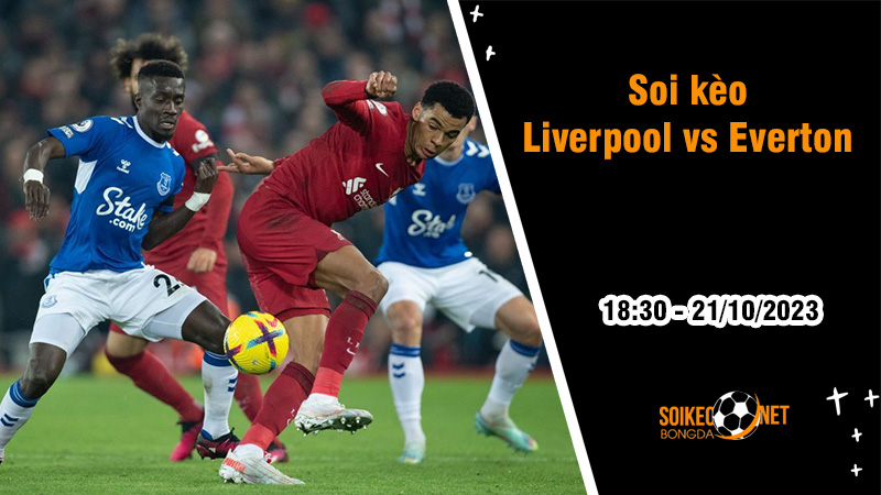 Soi kèo Liverpool vs Everton, 18h30 ngày 21/10: Anfield mở tiệc - Ảnh 3