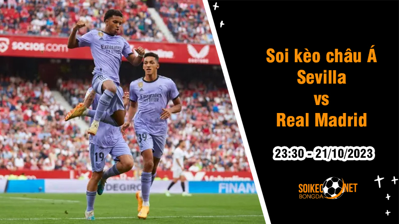 Soi tỷ lệ kèo châu Á trận Sevilla vs Real Madrid, 23h30 ngày 21/10: Khẳng định vị thế - Ảnh 1