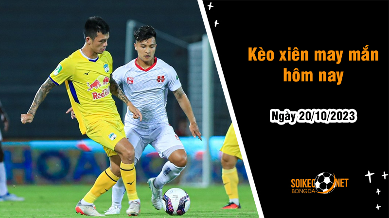 Kèo xiên may mắn hôm nay ngày 20/10 - Ảnh 1