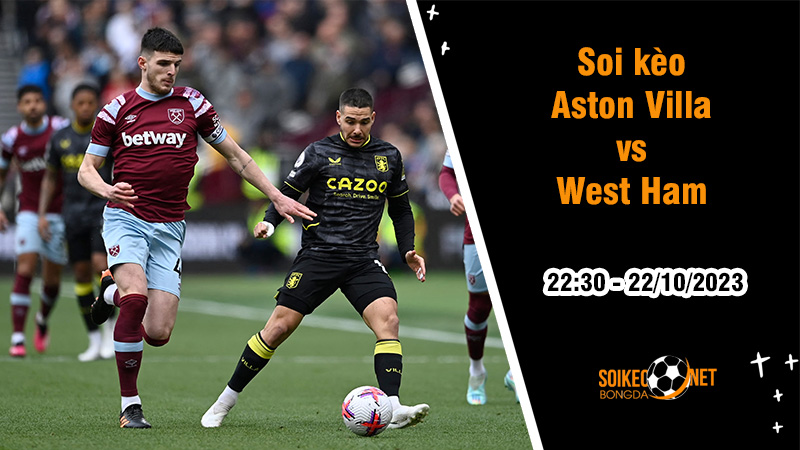 Soi kèo Aston Villa vs West Ham, 22h30 ngày 22/10: Villa Park tưng bừng không khí - Ảnh 1
