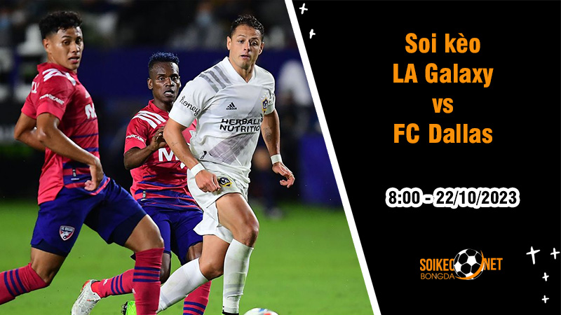 Soi kèo LA Galaxy vs FC Dallas, 8h ngày 22/10: Dallas ca khúc khải hoàn - Ảnh 1