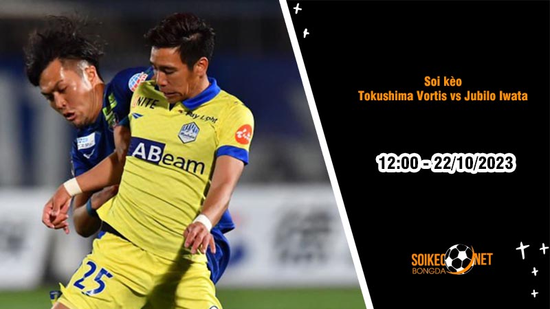 Soi kèo Tokushima Vortis vs Jubilo Iwata 12h00 ngày 22/10: Tiếp đà hưng phấn - Ảnh 3