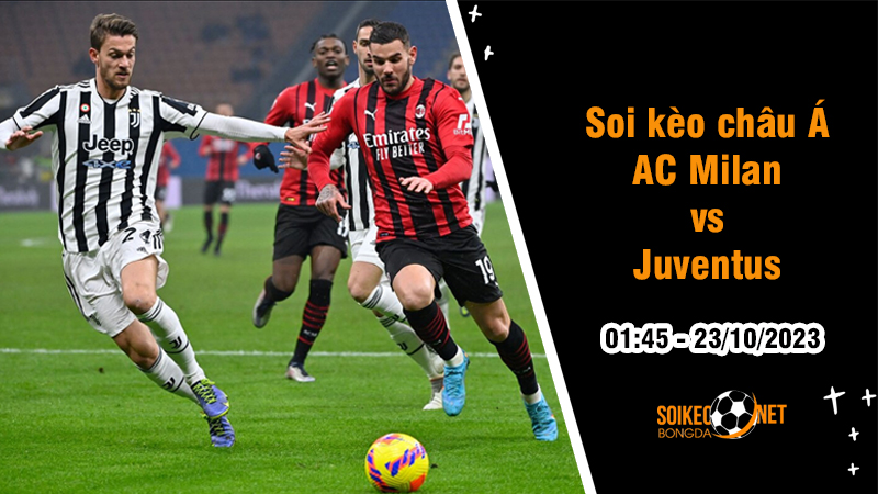 Soi tỷ lệ kèo châu Á trận AC Milan vs Juventus, 1h45 ngày 23/10: Cân tài cân sức - Ảnh 1