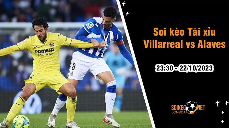 Soi tỷ lệ kèo tài xỉu trận Villarreal vs Alaves, 23h30 ngày 22/10: Thoát khỏi nhóm dưới - Ảnh 1