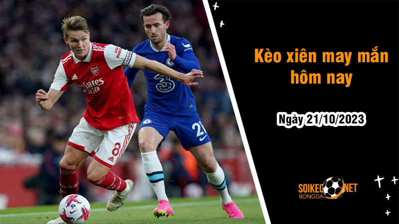 Kèo xiên may mắn hôm nay ngày 21/10 - Ảnh 1