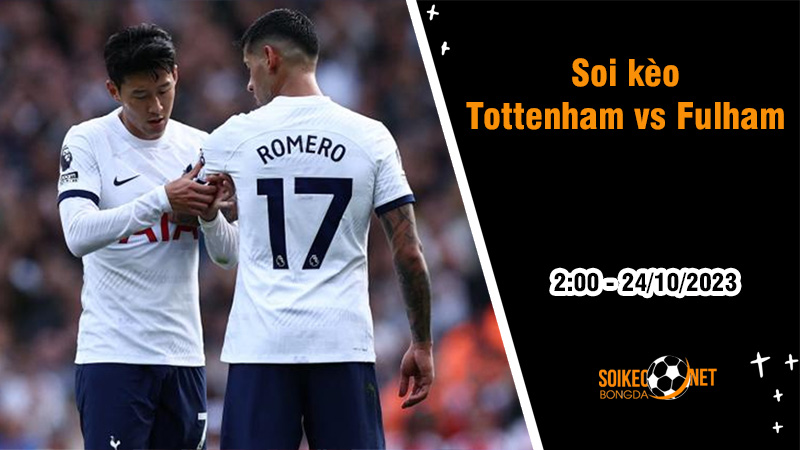Soi kèo Tottenham vs Fulham, 2h00 ngày 24/10: Gà trống tiếp tục gáy vang - Ảnh 2