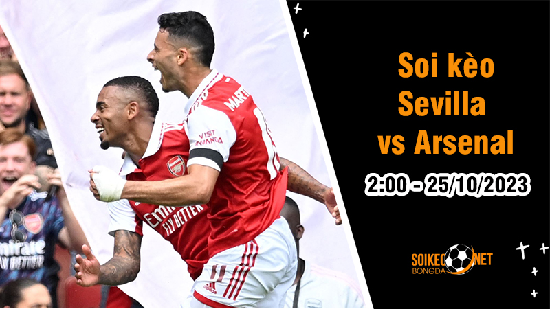 Soi kèo Sevilla vs Arsenal 2h00 ngày 25/10: Buộc phải thắng! - Ảnh 1