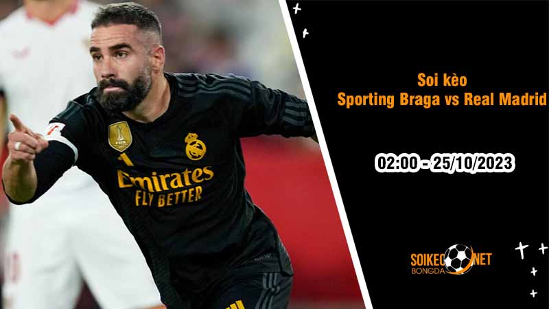 Soi kèo Sporting Braga vs Real Madrid 2h00 ngày 25/10: Ba điểm cho đội khách - Ảnh 2