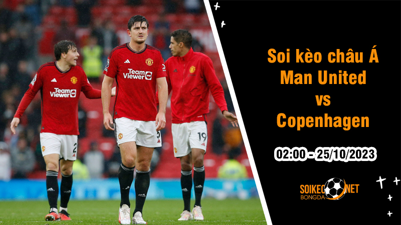 Soi tỷ lệ kèo châu Á trận Man United vs Copenhagen, 2h ngày 25/10: Bắt buộc phải thắng - Ảnh 1