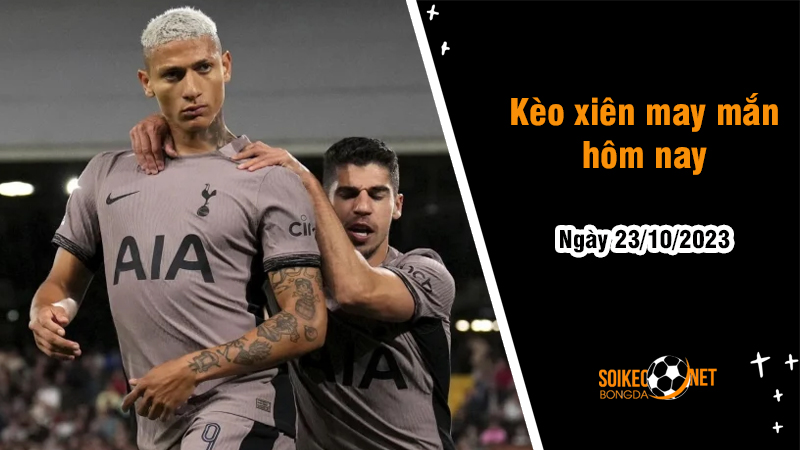 Kèo xiên may mắn hôm nay ngày 24/10 - Ảnh 1