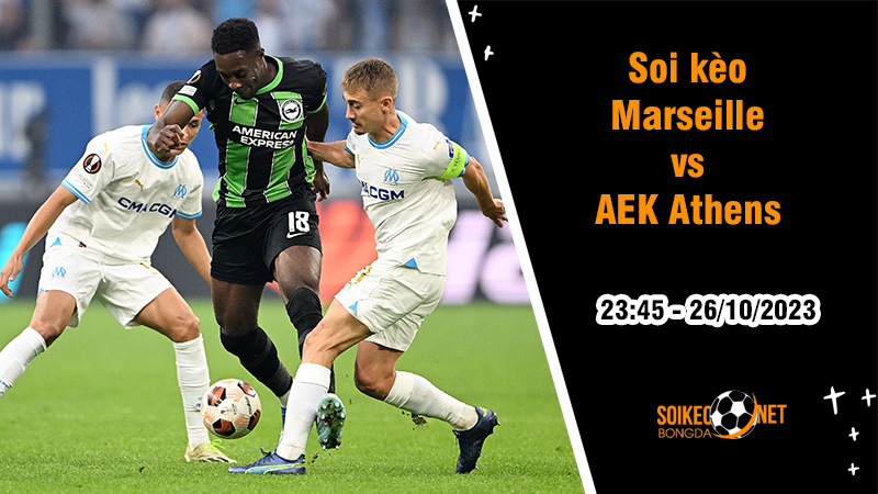 Soi kèo Marseille vs AEK Athens, 23h45 ngày 26/10: Căng thẳng bảng B - Ảnh 3