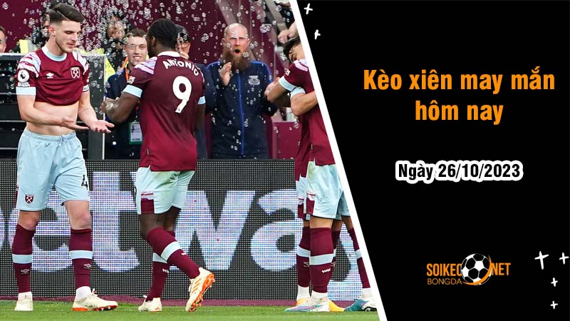 Kèo xiên may mắn hôm nay ngày 26/10 - Ảnh 1