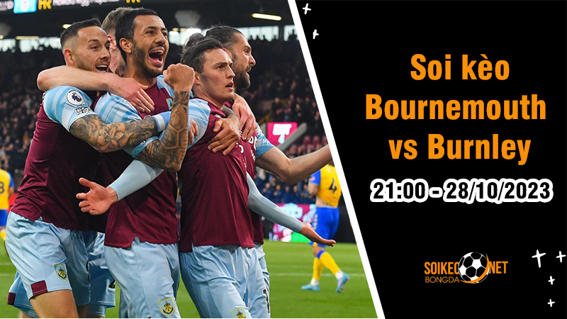 Soi kèo Bournemouth vs Burnley 21h00 ngày 28/10: Lịch sử ủng hộ - Ảnh 1