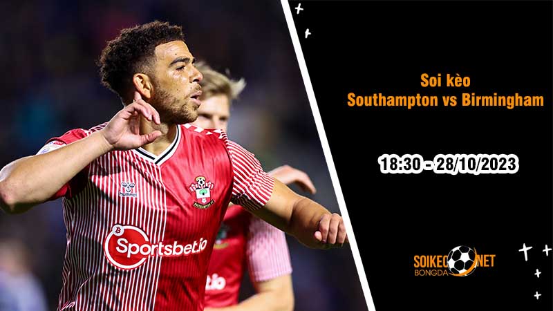 Soi kèo Southampton vs Birmingham 18h30 ngày 28/10: Chủ nhà hưởng niềm  vui - Ảnh 2