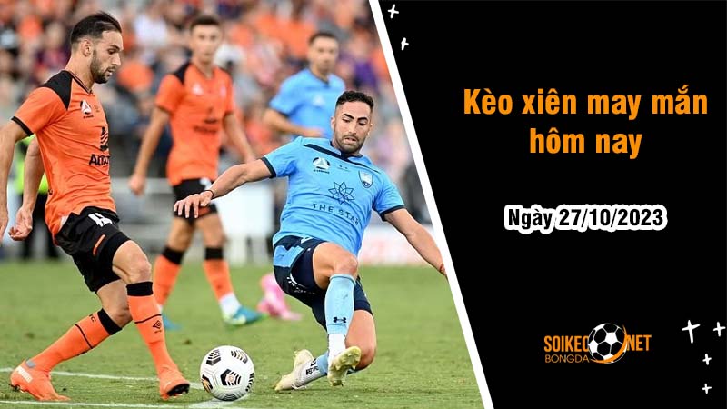 Kèo xiên may mắn hôm nay ngày 27/10 - Ảnh 1