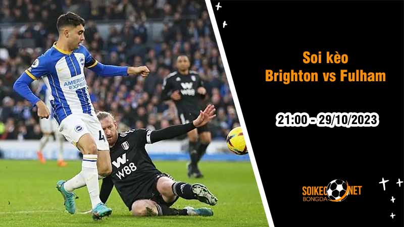 Soi kèo Brighton vs Fulham 21h00 ngày 29/10: Khách đi dễ khó về - Ảnh 2