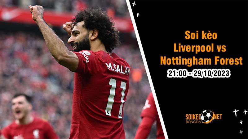 Soi kèo Liverpool vs Nottingham Forest 21h00 ngày 29/10 : Trận chiến không cân bằng - Ảnh 1