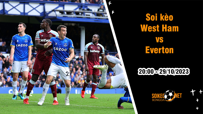 Soi kèo West Ham vs Everton, 20h ngày 29/10: Chủ nhà khát chiến thắng - Ảnh 3