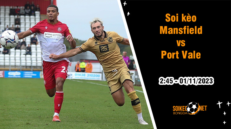 Soi kèo Mansfield vs Port Vale, 2h45 ngày 1/11: Chủ nhà tràn trề tự tin - Ảnh 1