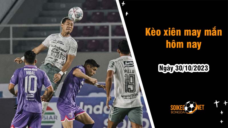 Kèo xiên may mắn hôm nay ngày 30/10 - Ảnh 1