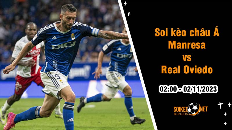 Soi tỷ lệ kèo châu Á trận Manresa vs Real Oviedo, 2h ngày 2/11: Chênh lệch trình độ - Ảnh 1