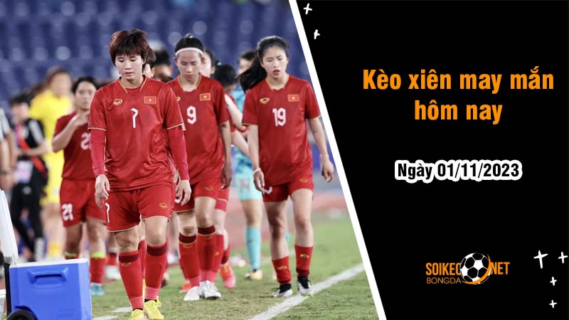 Kèo xiên may mắn hôm nay ngày 1/11 - Ảnh 1