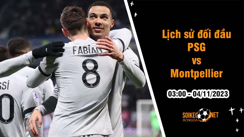 Lịch sử đối đầu PSG vs Montpellier, 3h ngày 4/11: Vượt trội hoàn toàn - Ảnh 1