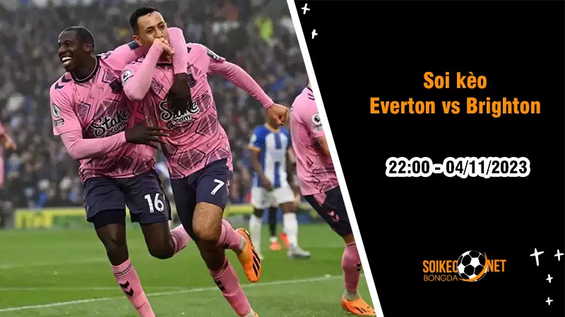 Soi kèo Everton vs Brighton 22h00 ngày 4/11: Tiếp đà hưng phấn - Ảnh 2